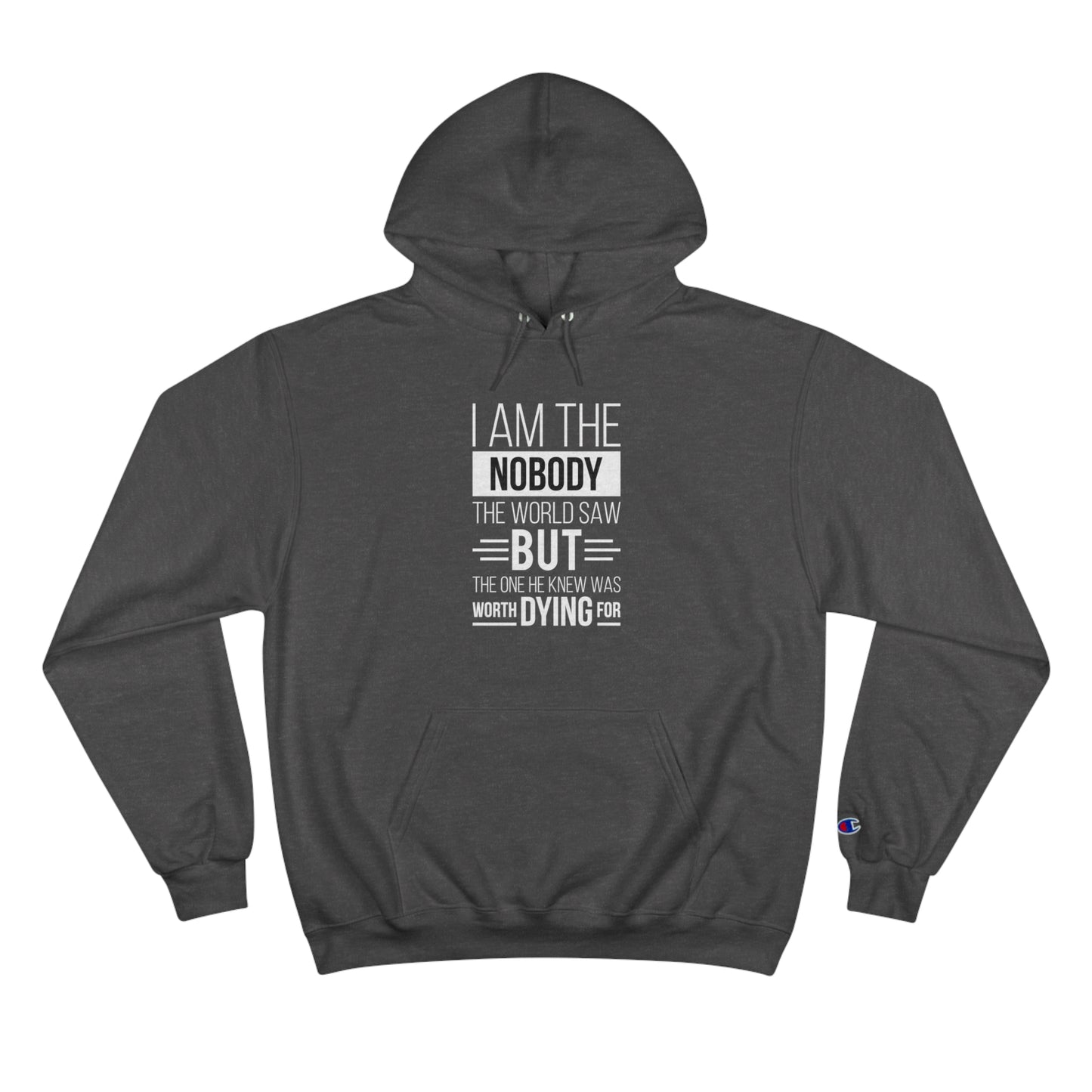 I Am The Nobody The World Saw But The One He Knew Was Worth Dying For Unisex Champion Hoodie