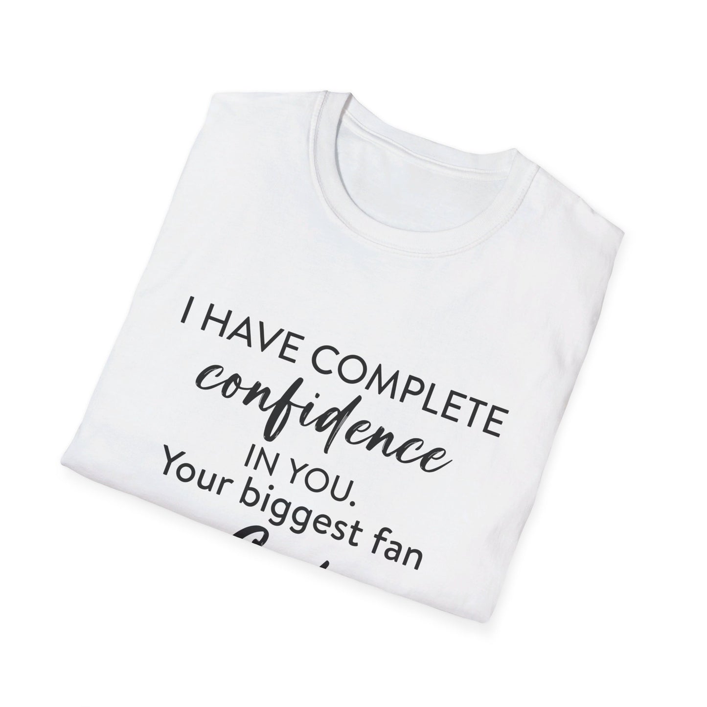 I Have Complete Confidence In You Your Biggest Fan God Unisex Christian T-shirt