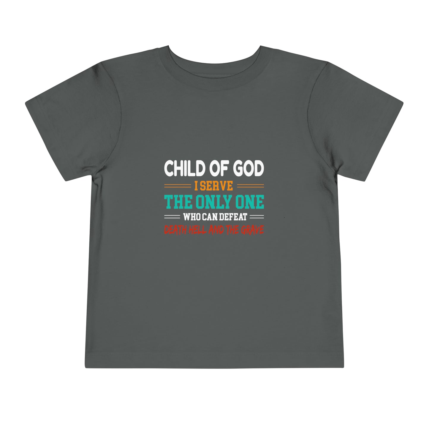 Child Of God I Serve The Only One Who Can Defeat Death Hell And The Grave Christian Toddler T-Shirt Printify