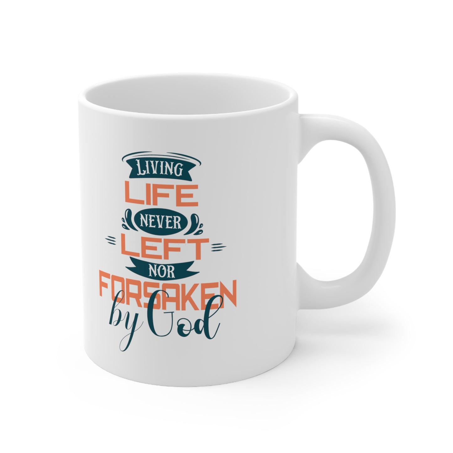 Living Life Never Left Nor Forsaken By God White Ceramic Mug 11oz (double sided printing) Printify