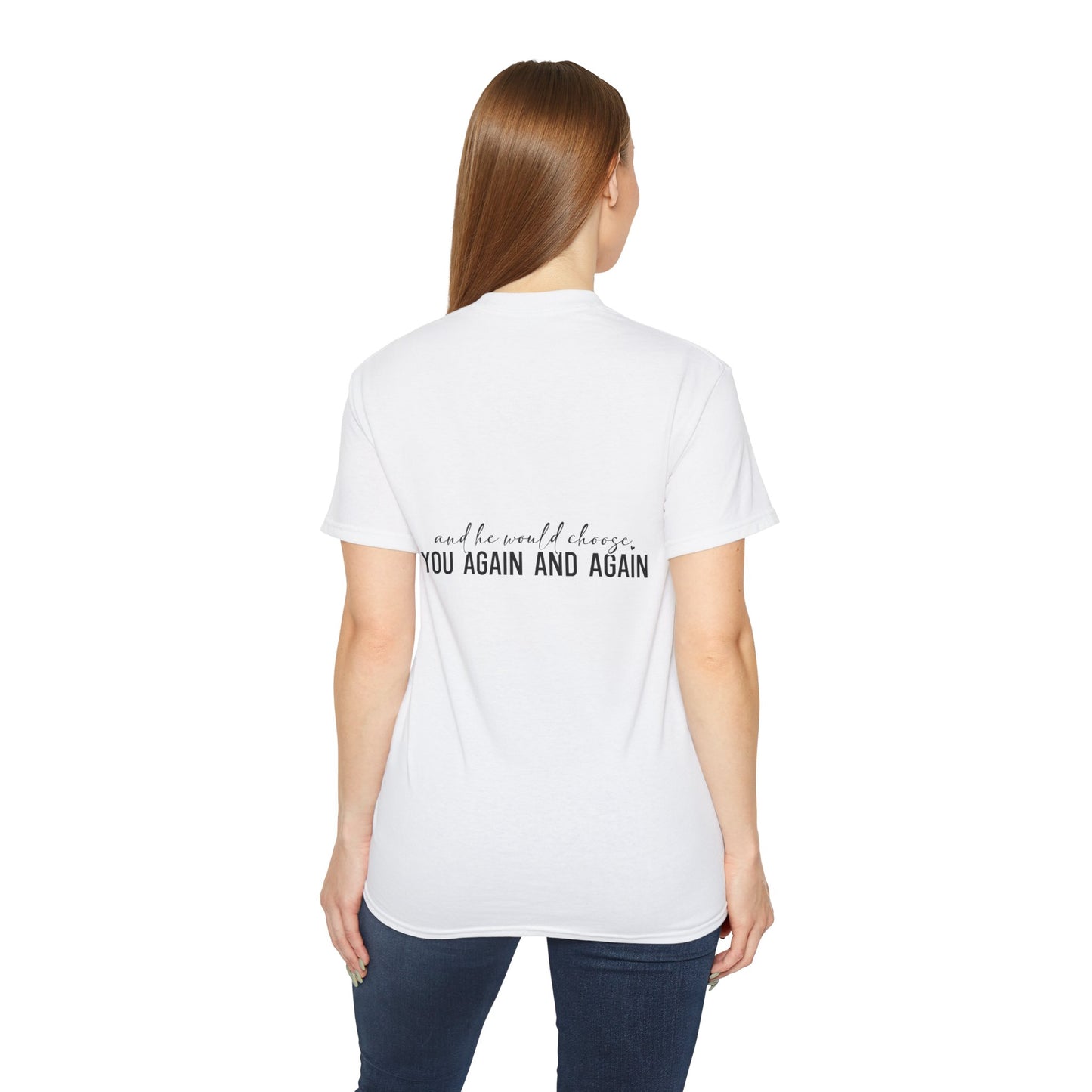 Jesus Chose You And He Would Choose You Again And Again Unisex Christian Ultra Cotton Tee Printify