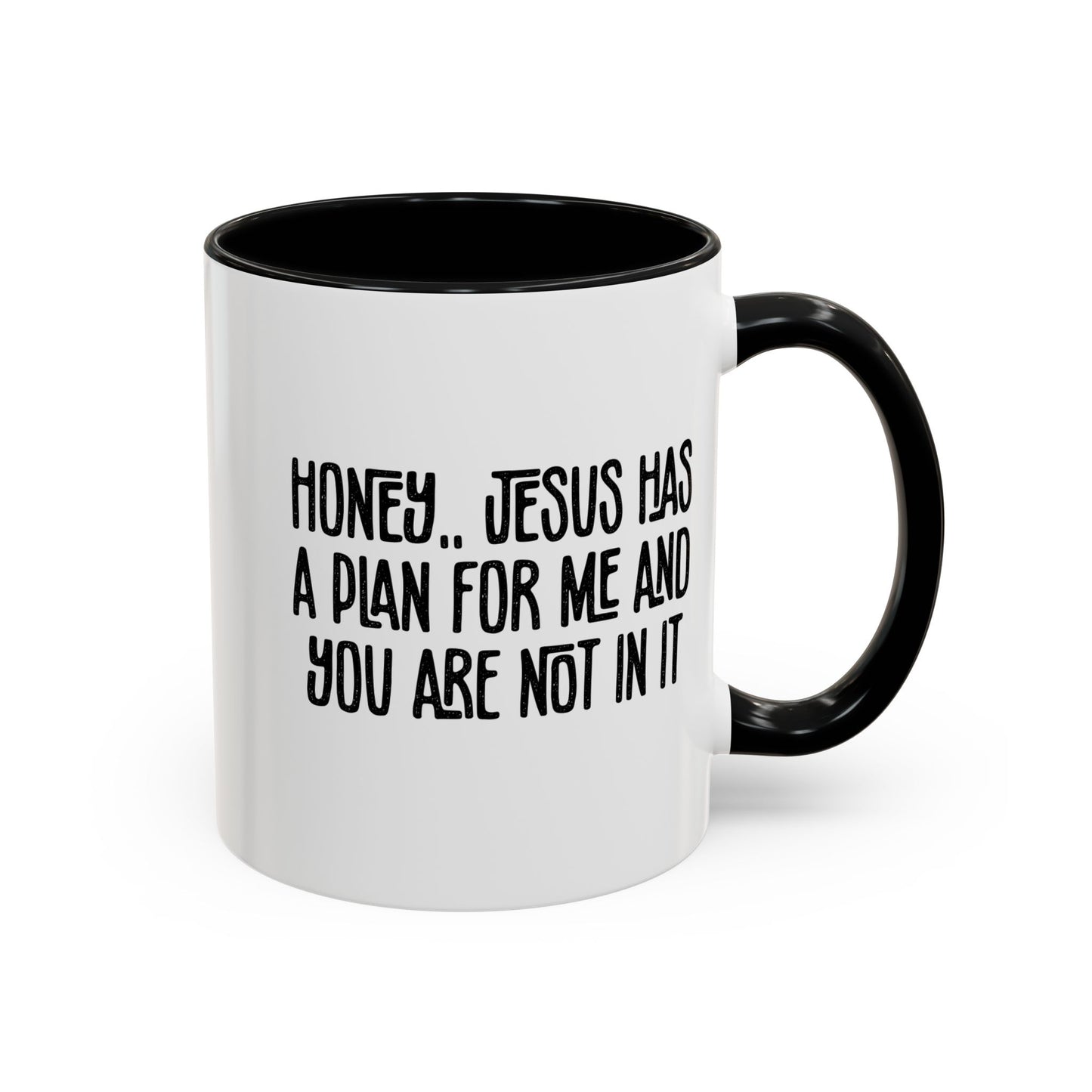 Funny Accent Coffee Mug - "Honey, He Has a Plan for Me and You Are Not in It"