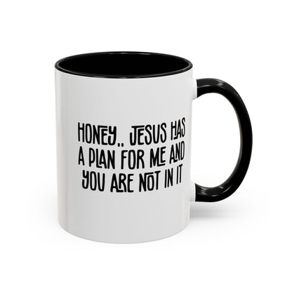 Funny Accent Coffee Mug - "Honey, He Has a Plan for Me and You Are Not in It"