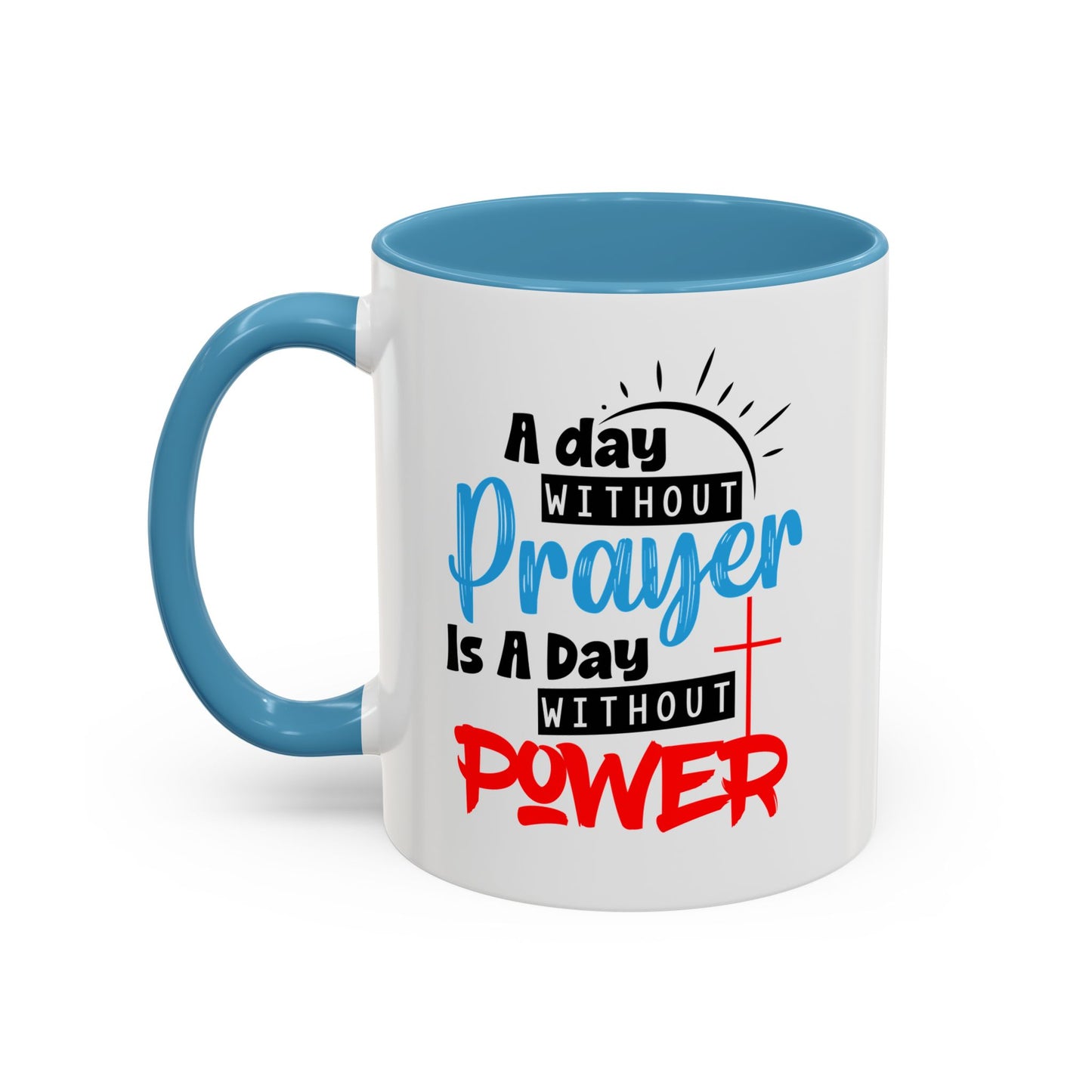 Christian Ceramic Mug- A Day Without Prayer Accent Coffee Mug (11, 15oz)