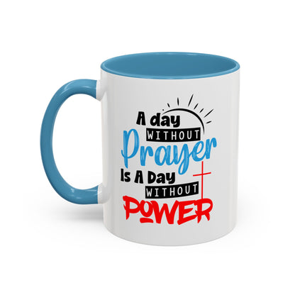 Christian Ceramic Mug- A Day Without Prayer Accent Coffee Mug (11, 15oz)