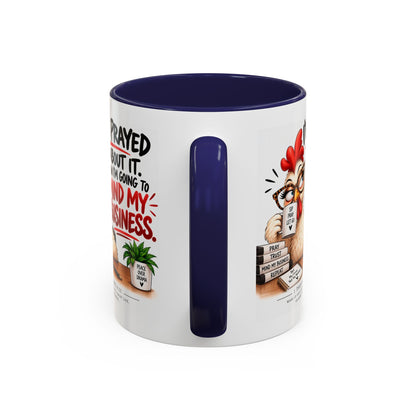I've Prayed About It, Now I'm Going to Mind My Business Chicken Mug