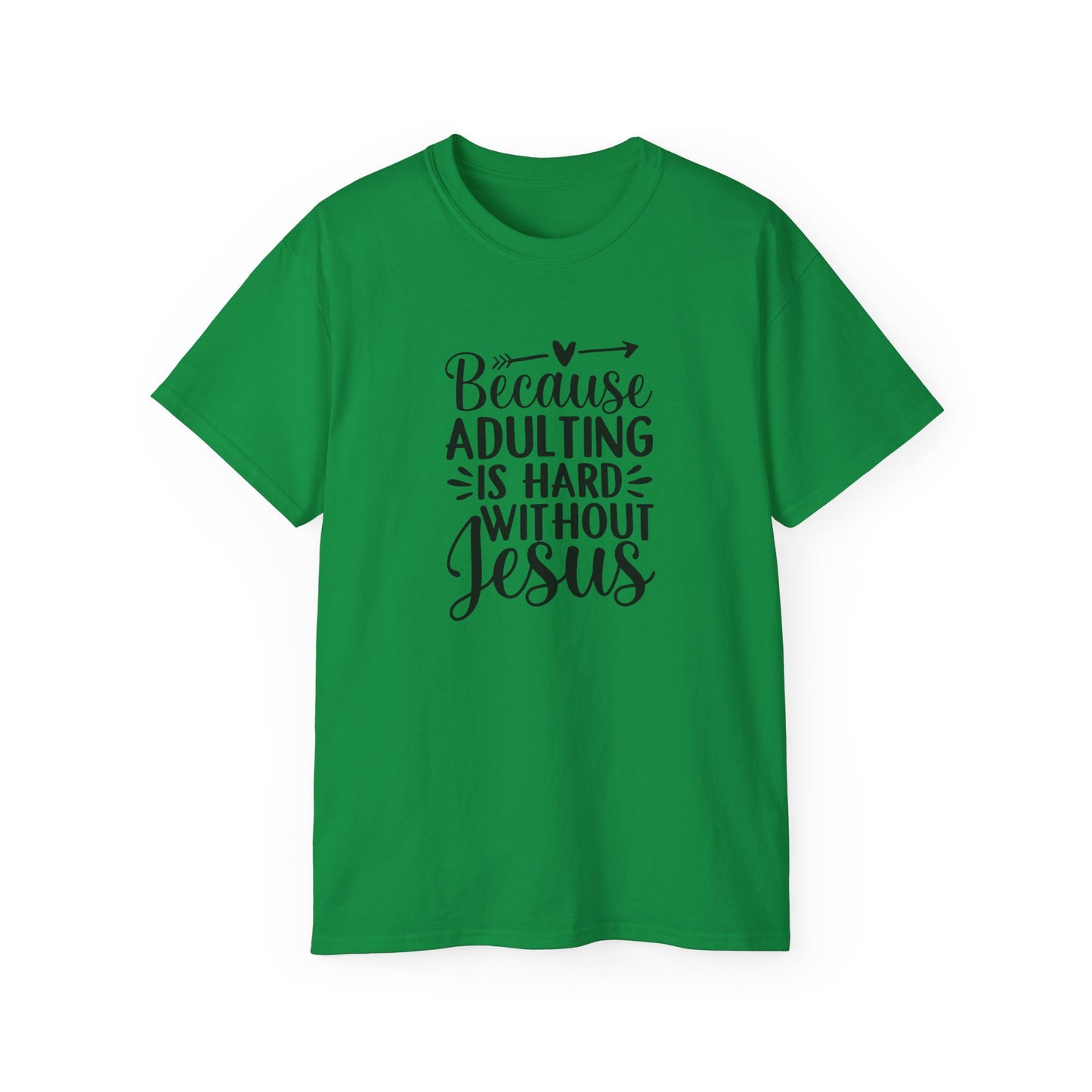 Because Adulting Is Hard without Jesus Unisex Christian Ultra Cotton Tee Printify