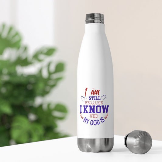 I Am Still Because I Know Who My God Is Insulated Bottle