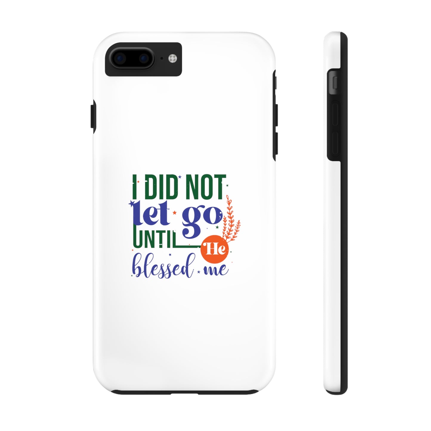 I Did Not Let Go Until He Blessed Me Tough Phone Cases, Case-Mate