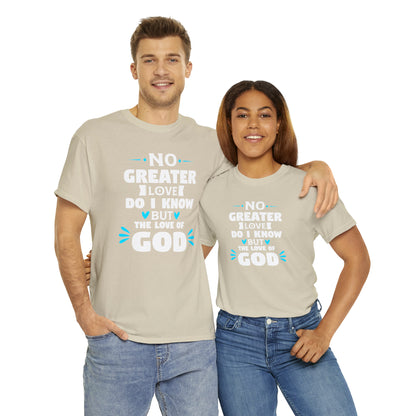 No Greater Love Do I Know But The Love Of God Unisex Heavy Cotton Tee