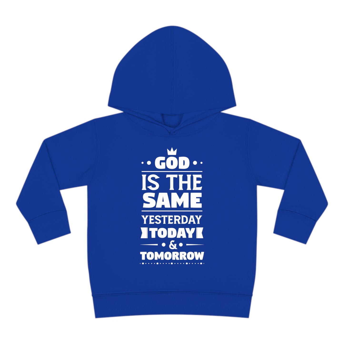 God Is The Same Yesterday Today & Tomorrow Toddler Pullover Fleece Hoodie Printify