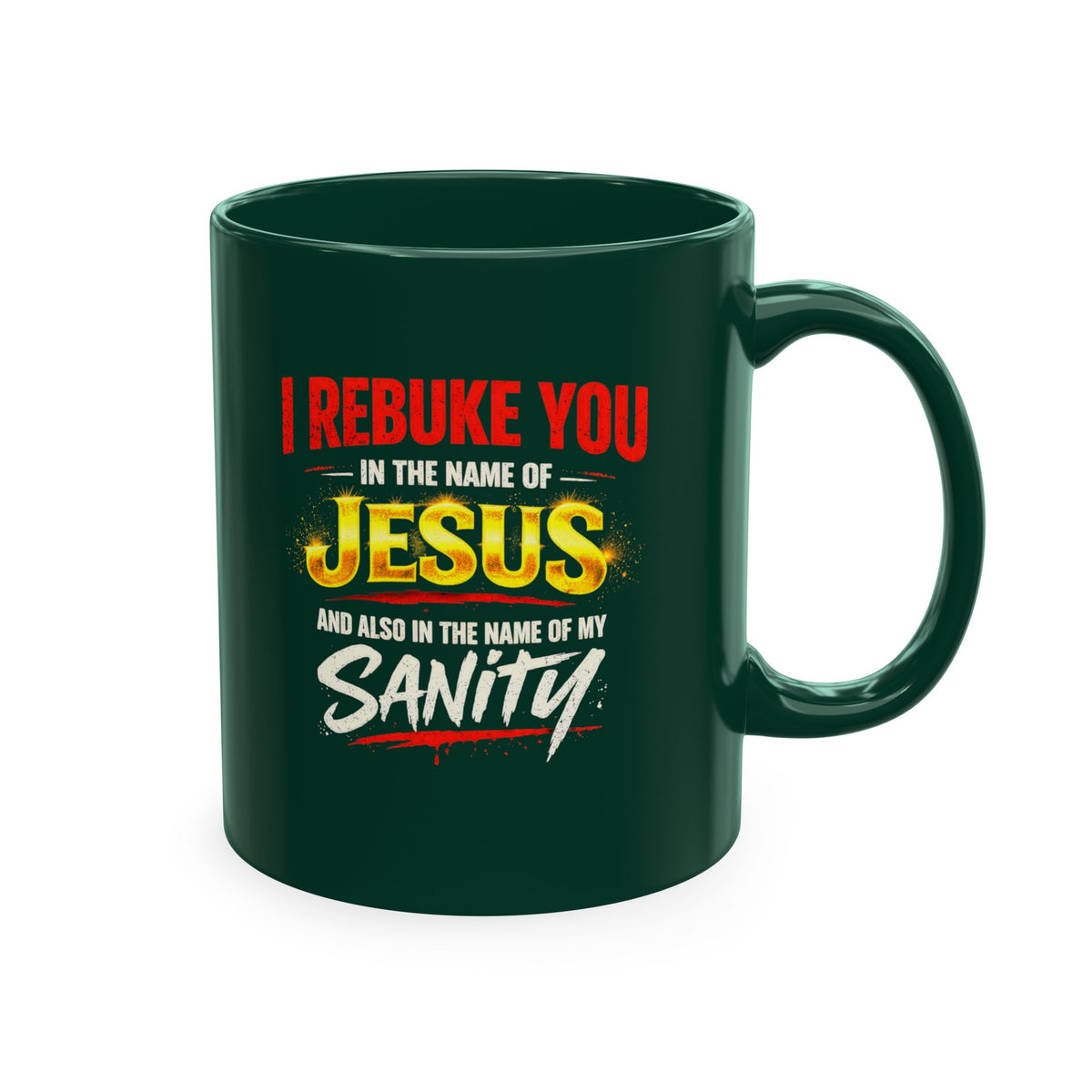 Religious Mug — "I Rebuke You in the Name of Jesus and Also in the Name of My Sanity" Ceramic Coffee Cup