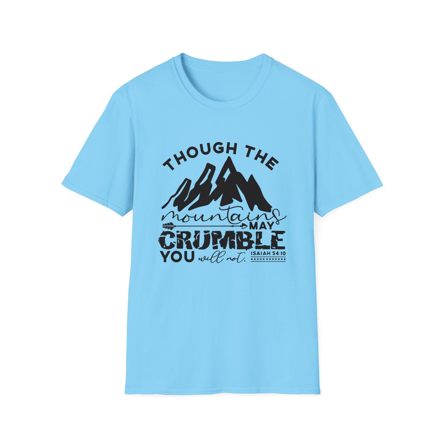 Though The Mountains May Crumble You Will Not Christian Unisex T-shirt