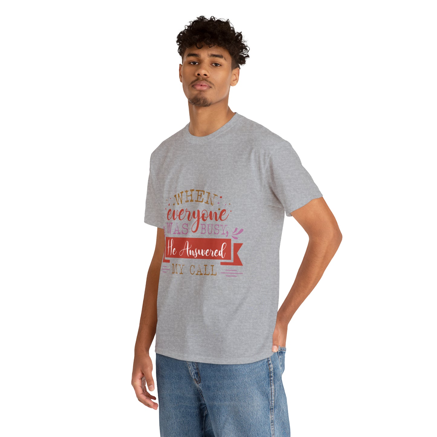 When Everyone Was Busy He Answered My Call Unisex Heavy Cotton Tee