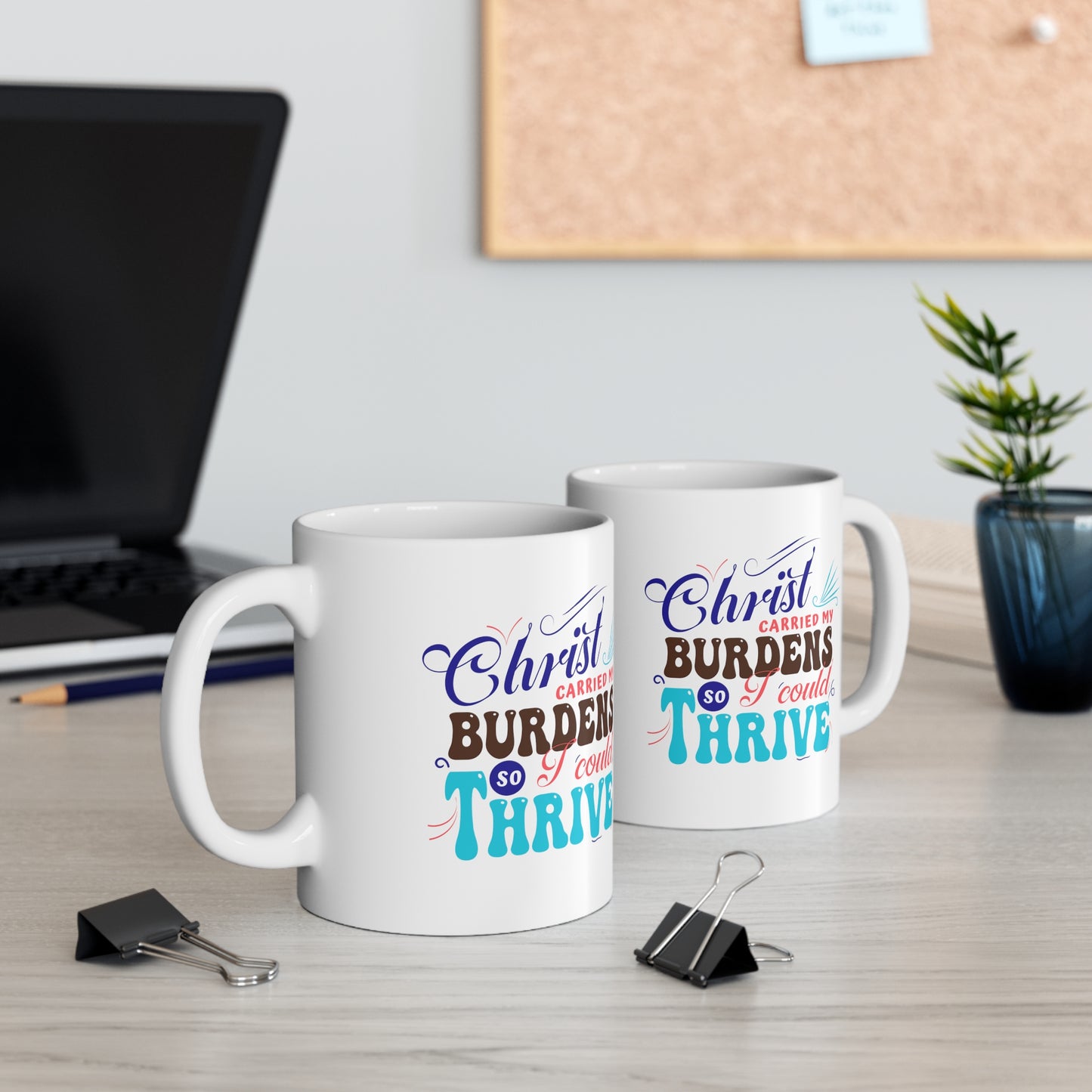 Christ Carried My Burdens So I Could Thrive White Ceramic Mug 11oz (double sided printing) Printify