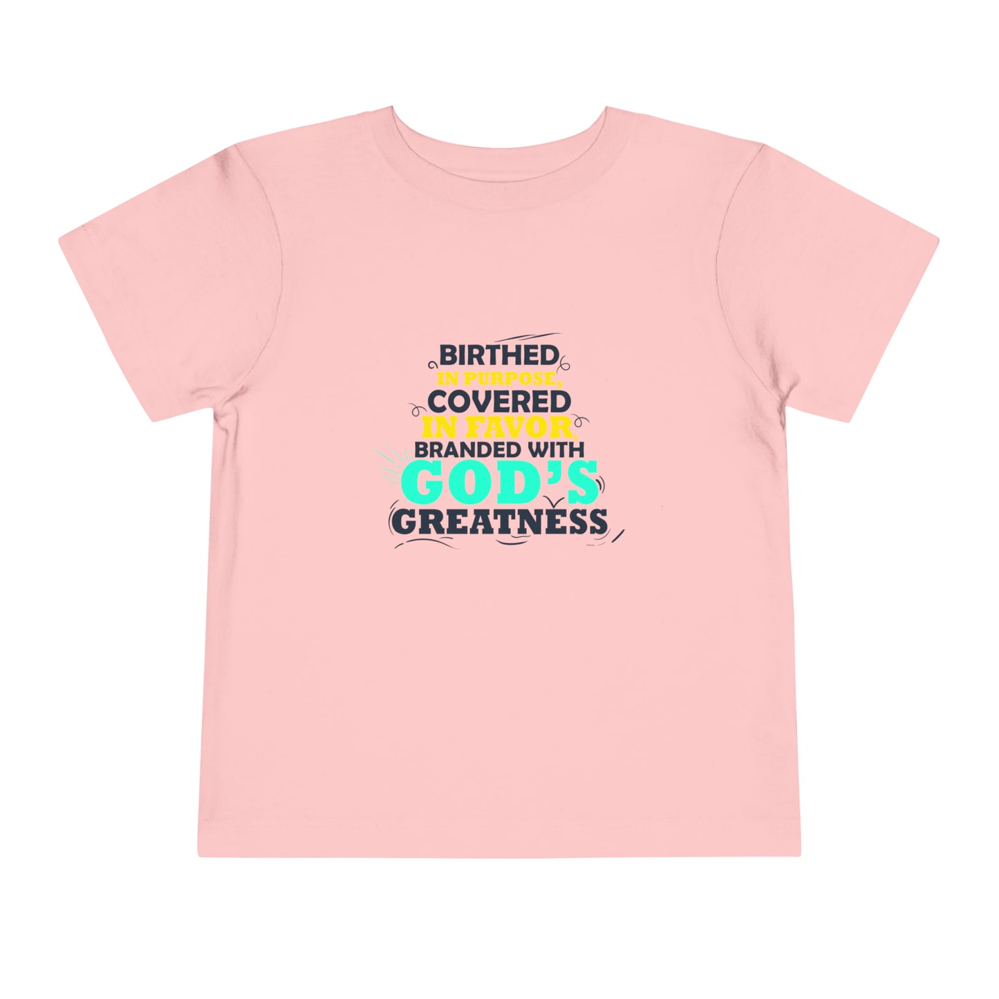 Birthed In Purpose Covered In Favor Branded With God's Greatness Toddler Christian T-Shirt Printify
