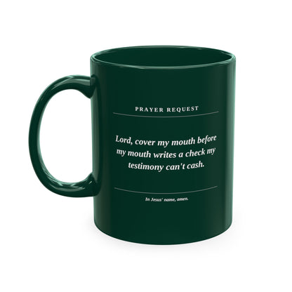 Prayer Request Ceramic Mug — "Lord, cover my mouth before my enemy writes a check my testimony can't cash"