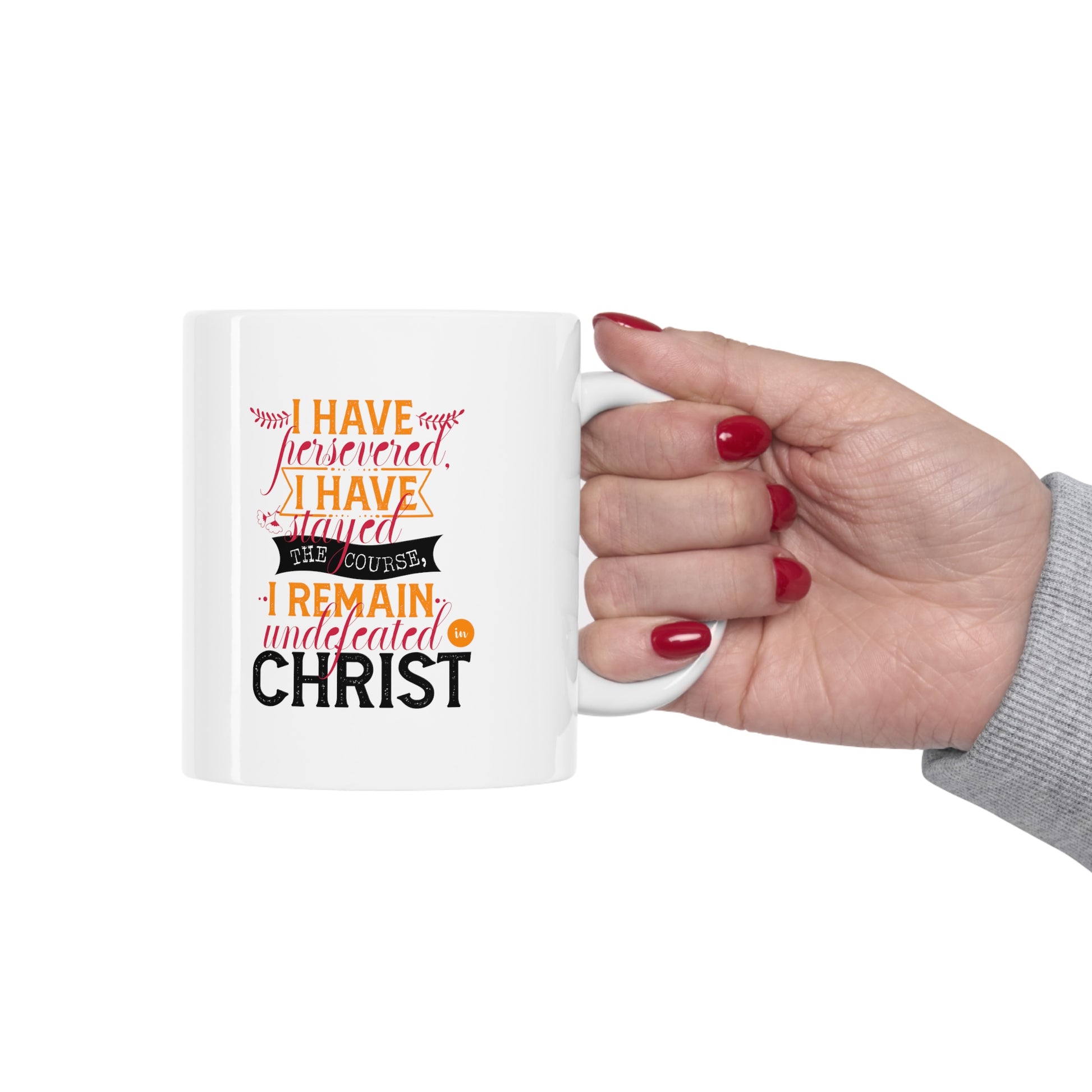 I Have Persevered I Have Stayed The Course I Remain Undefeated In Christ White Ceramic Mug 11oz (double sided printing) Printify