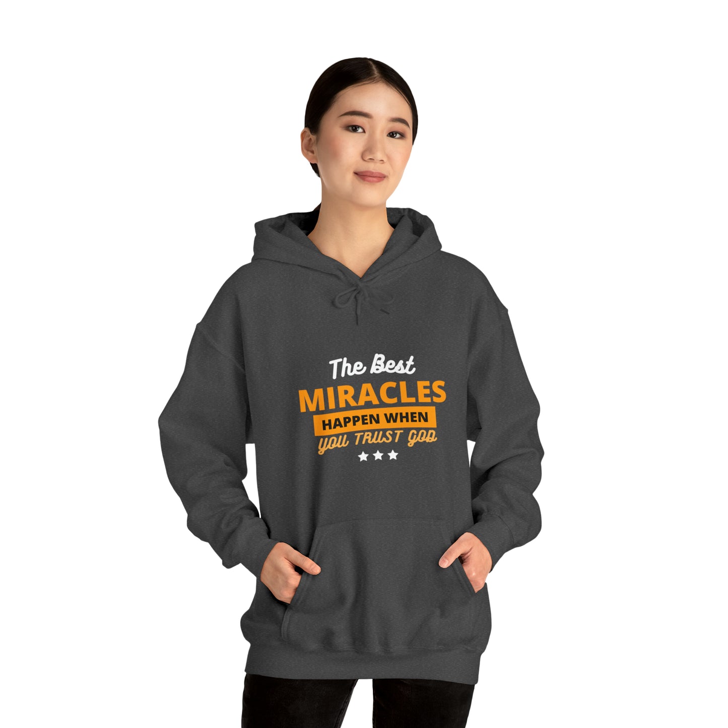 The Best Miracles Happen When You Trust God Unisex Hooded Sweatshirt Printify