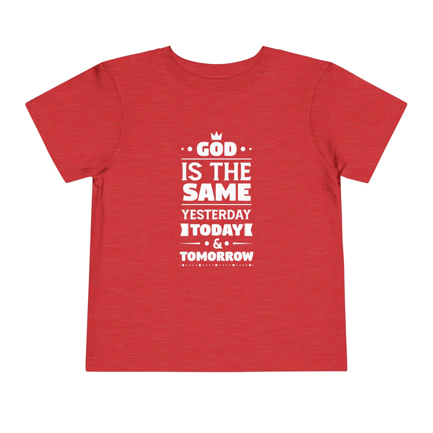 God Is The Same Yesterday Today And Tomorrow Toddler Christian T-Shirt Printify