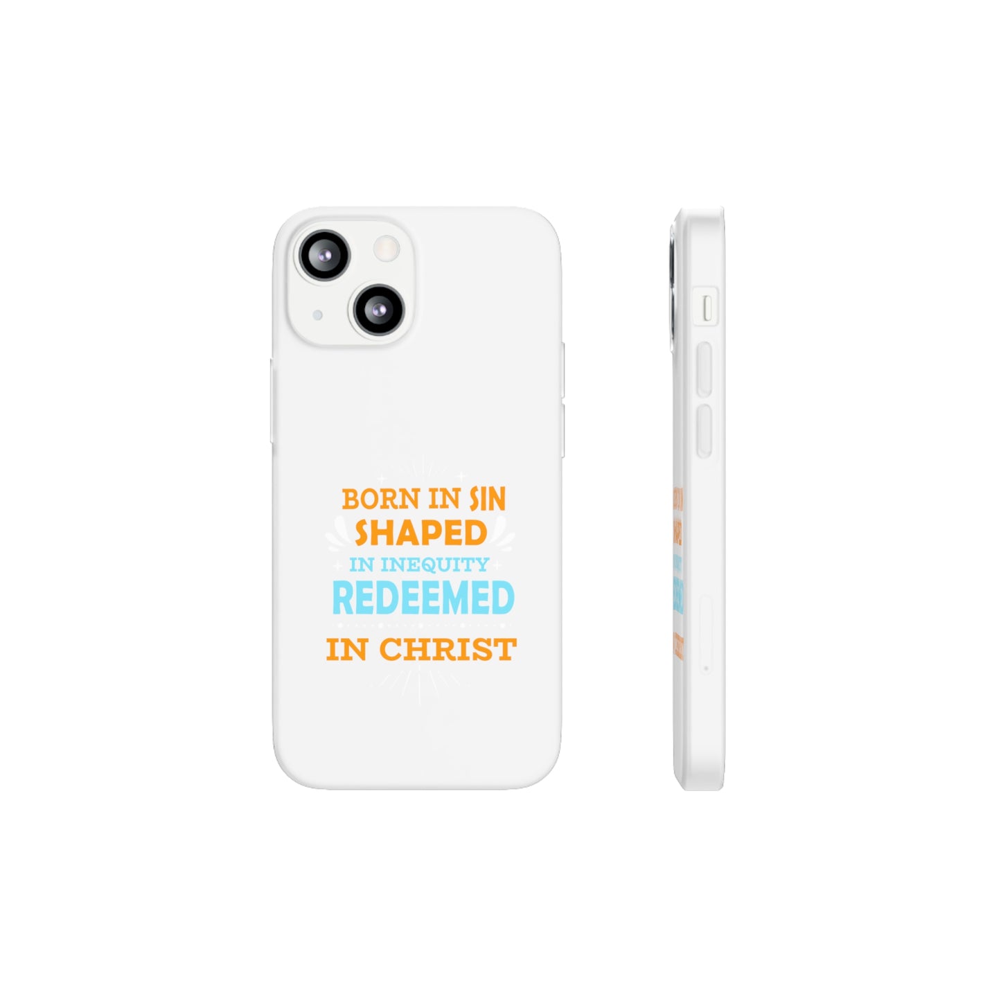 Born In Sin Shaped In Inequity Redeemed In Christ Flexi Phone Case