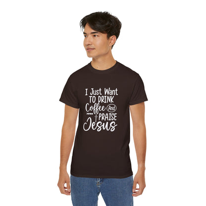 I Just Want To Drink Coffee And Praise Jesus Unisex Christian Ultra Cotton Tee Printify