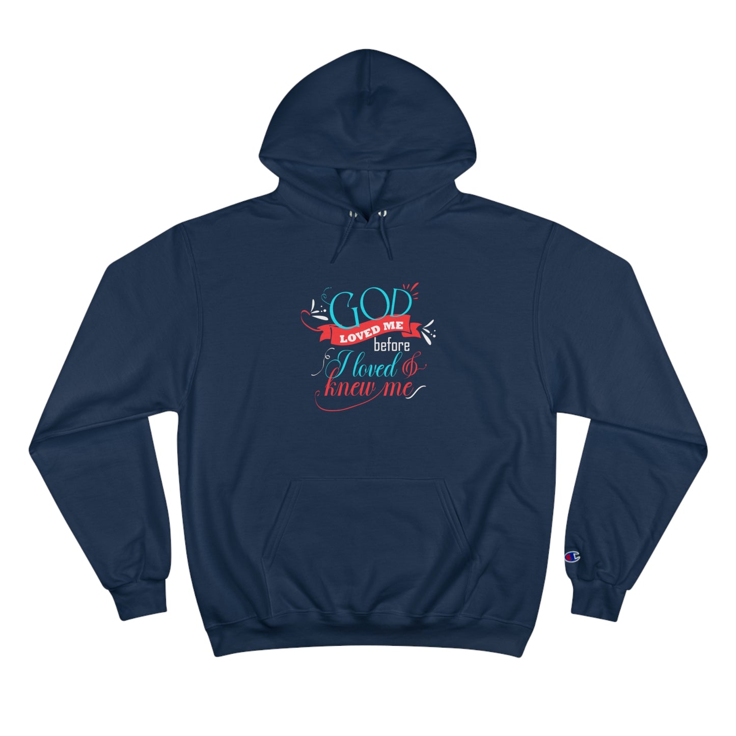 God Loved Me Before I Knew & Loved Me Unisex Champion Hoodie