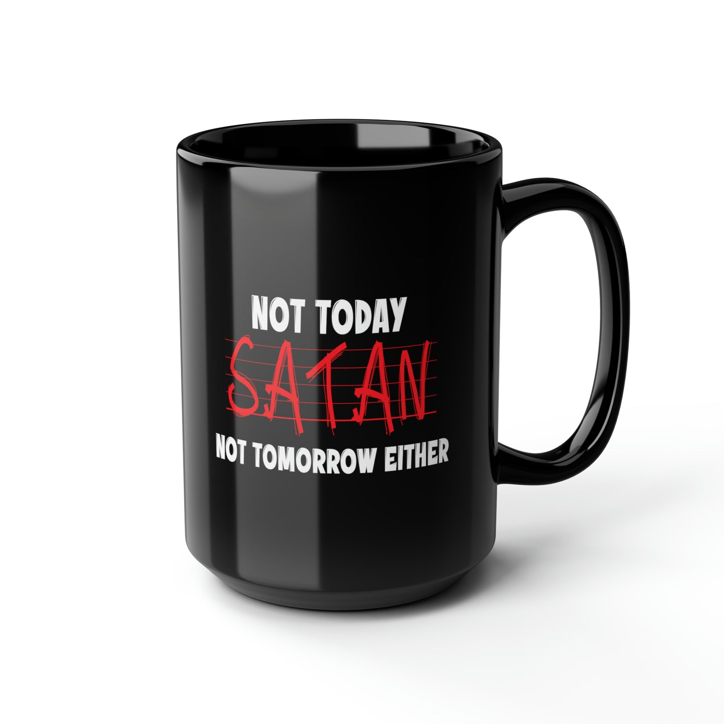 Not Today Satan Not Tomorrow Either Christian Black Ceramic Mug, 15oz (double sided print) Printify