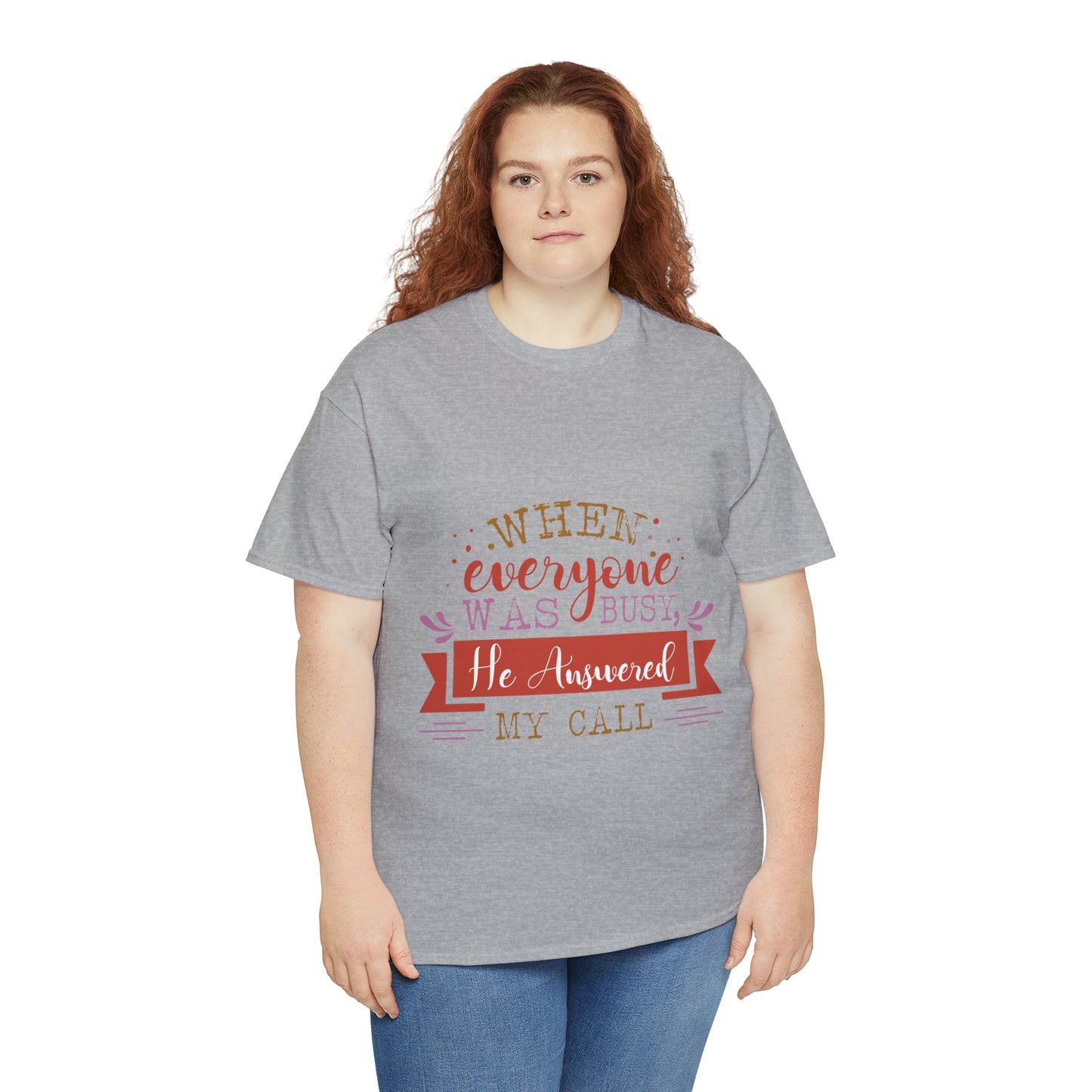 When Everyone Was Busy He Answered My Call Unisex Heavy Cotton Tee