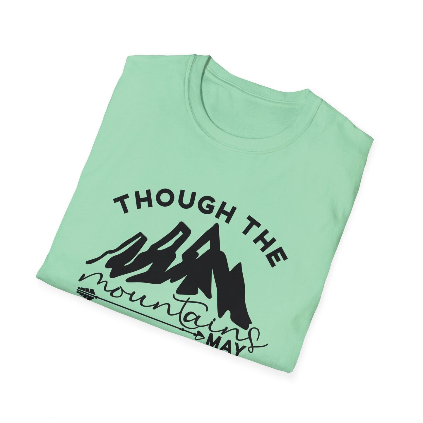 Though The Mountains May Crumble You Will Not Christian Unisex T-shirt