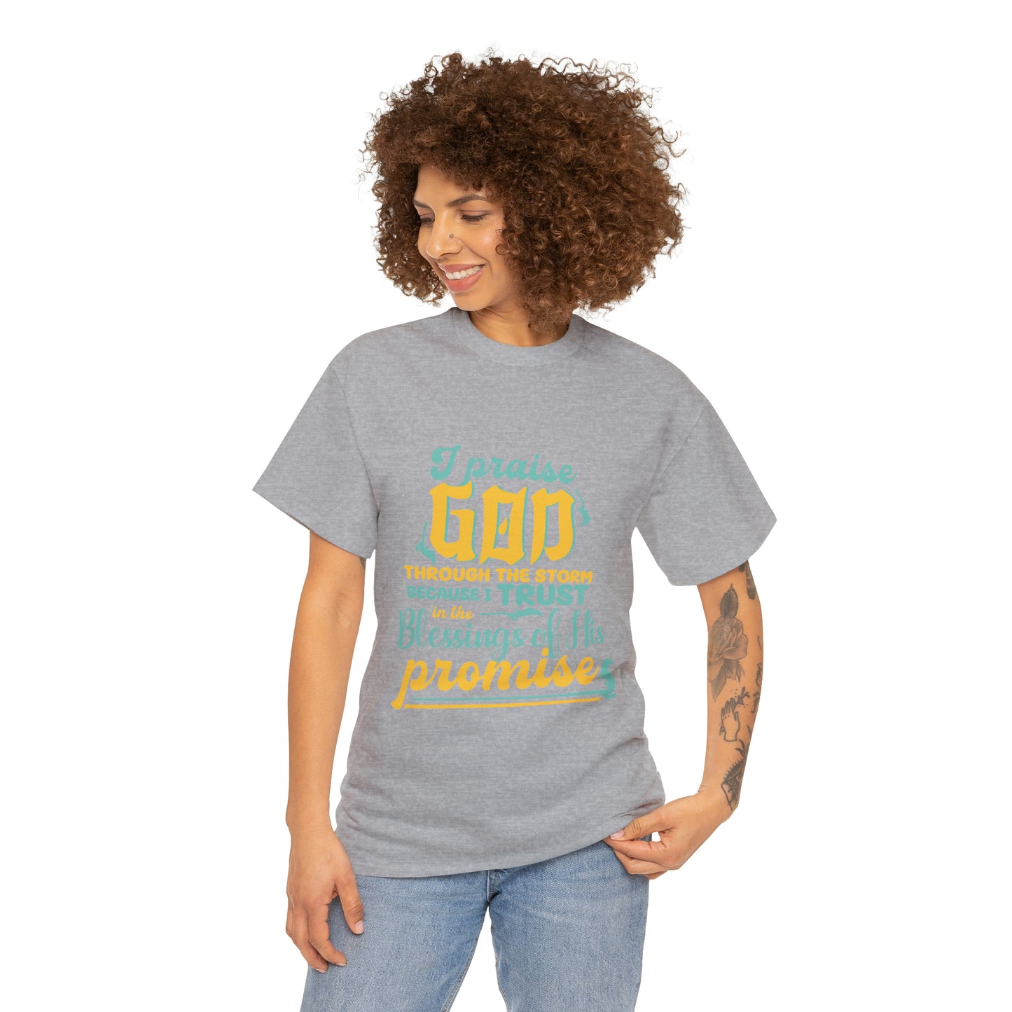 I Praise God Through The Storm Because I Trust In The Blessings Of His Promise Unisex Heavy Cotton Tee