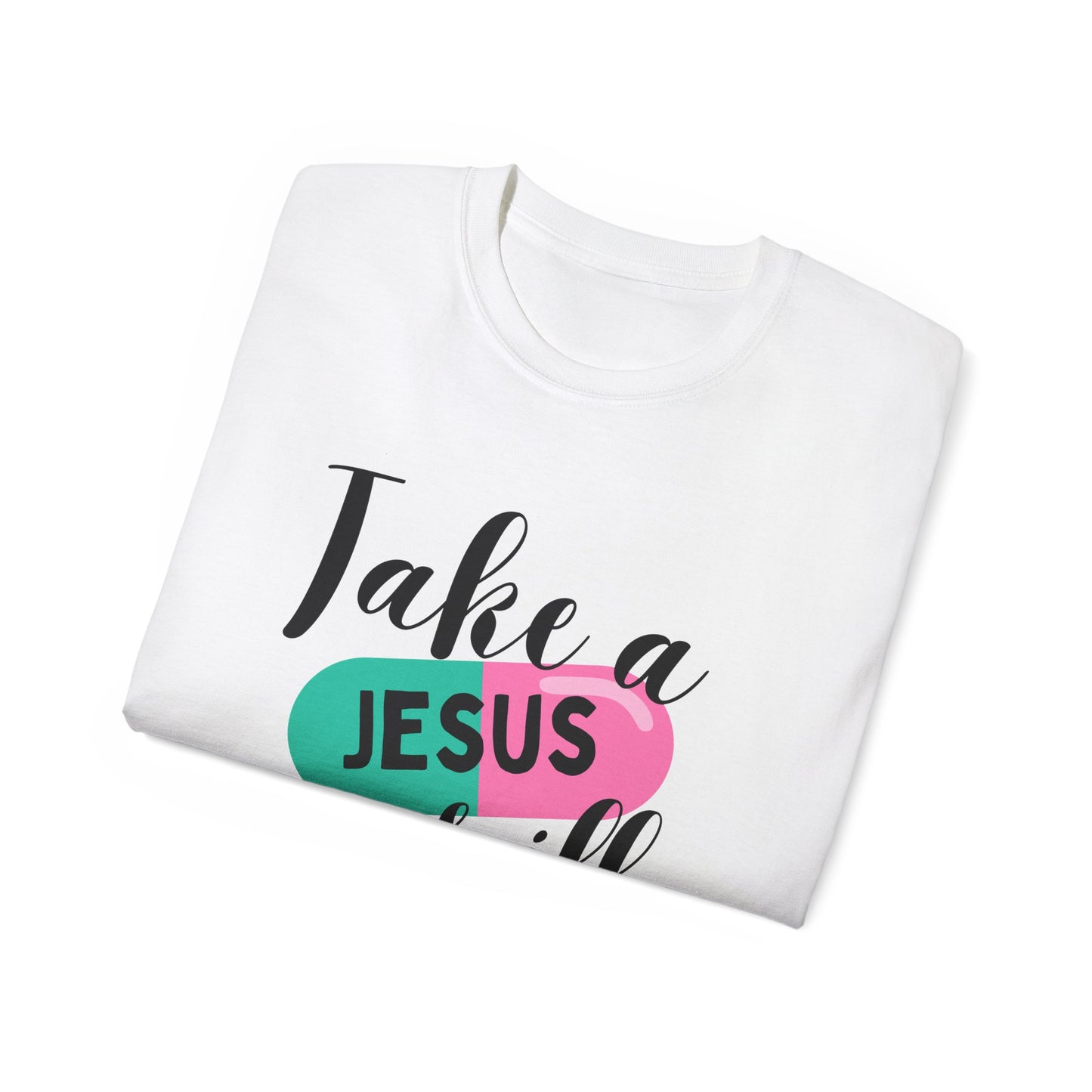 TAKE A JESUS PILL FUNNY Unisex Christian Ultra Cotton Tee Printify