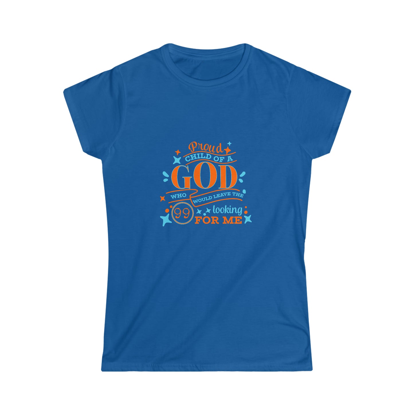 Proud Child Of A God Who Would Leave the 99 Looking For Me Women's T-shirt