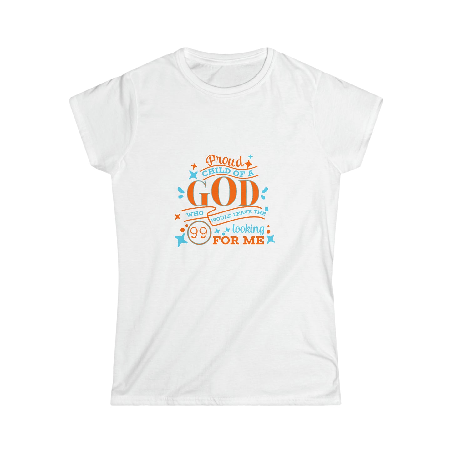 Proud Child Of A God Who Would Leave the 99 Looking For Me Women's T-shirt
