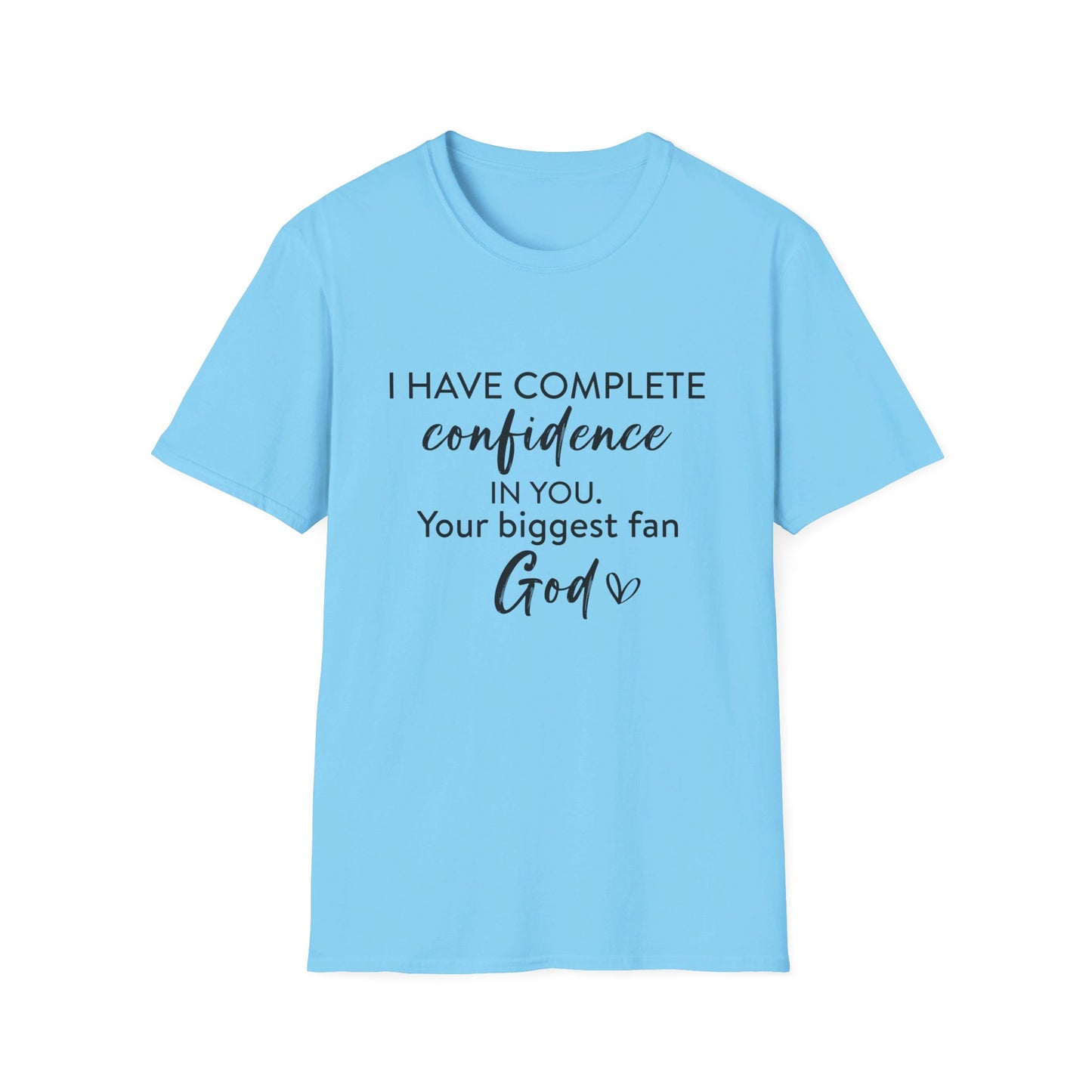 I Have Complete Confidence In You Your Biggest Fan God Unisex Christian T-shirt