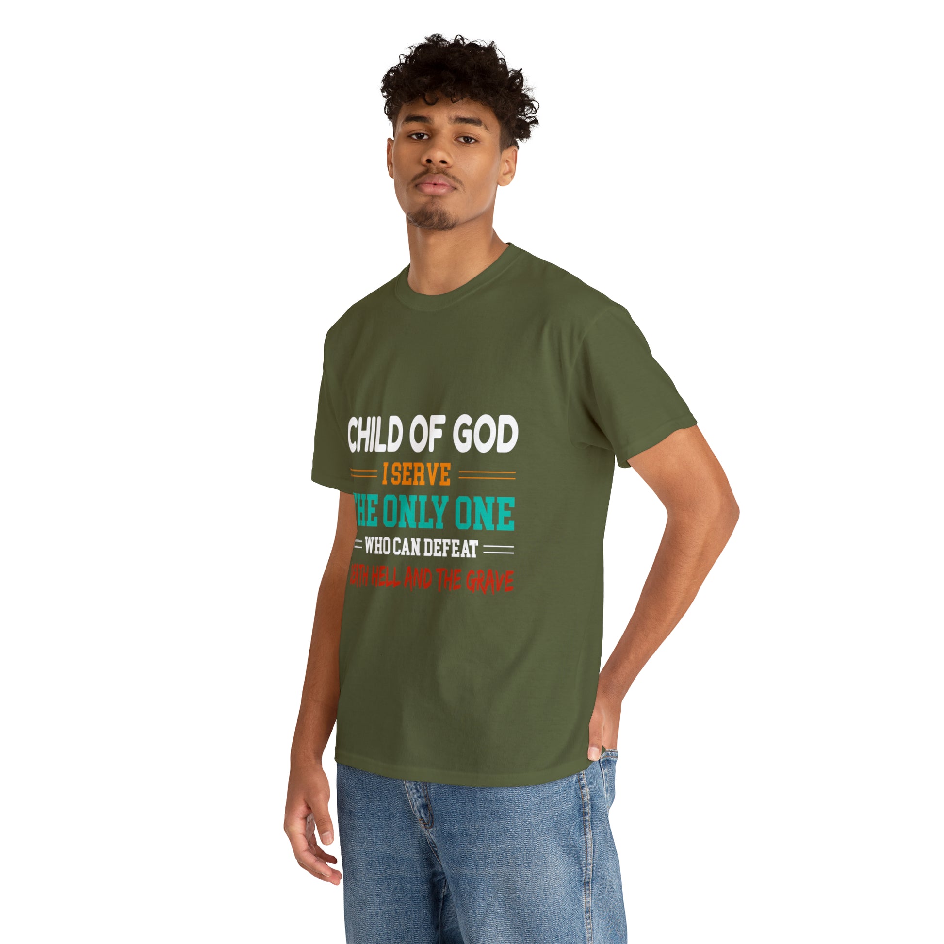 Child Of God I Serve The Only One Who Can Defeat Death Hell And The Grave Unisex Heavy Cotton Tee Printify