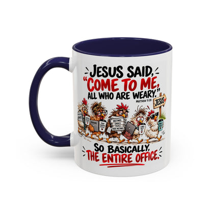 Coffee Mug - "Jesus Said 'Come to Me, All Who Are Weary'" Funny Christian Office Gift