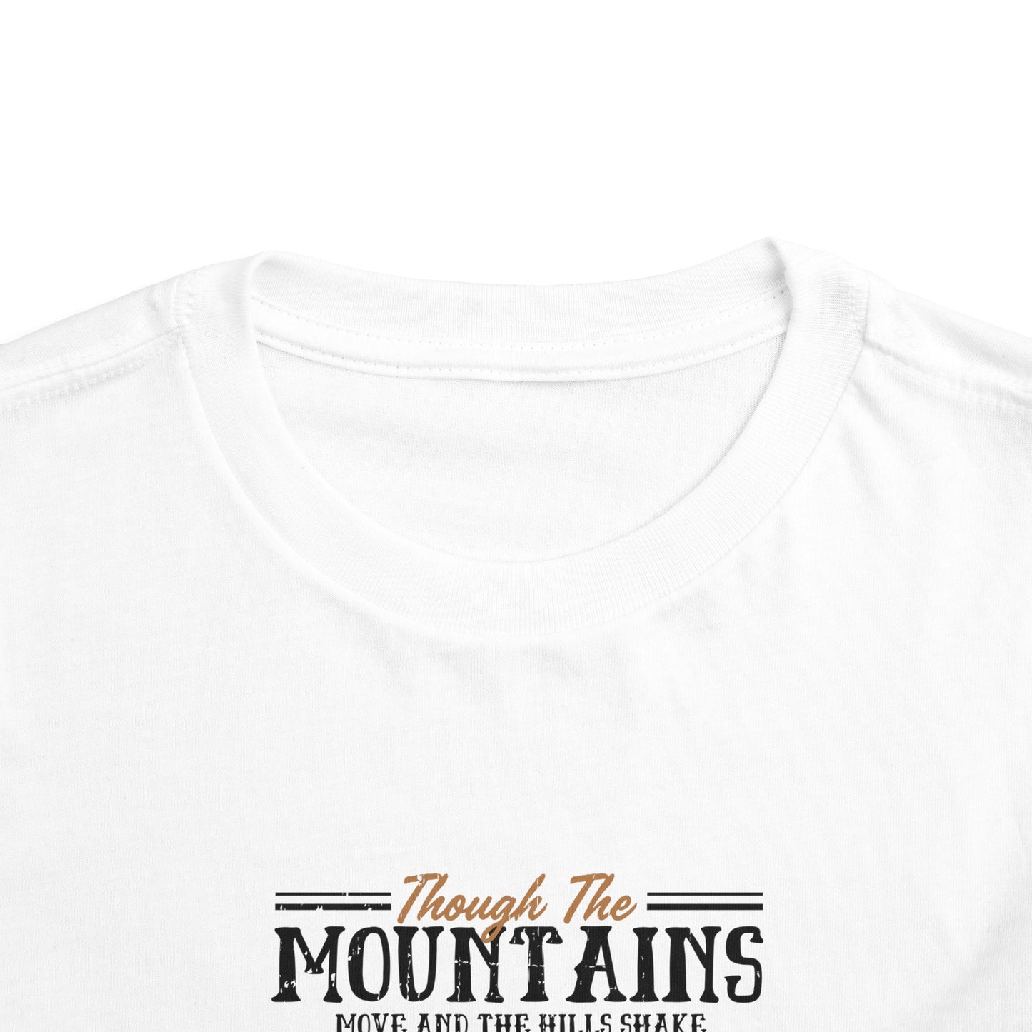 Though The Mountains Move And The Hills Shake My Love Will Not Be Removed From You Christian Toddler T-Shirt