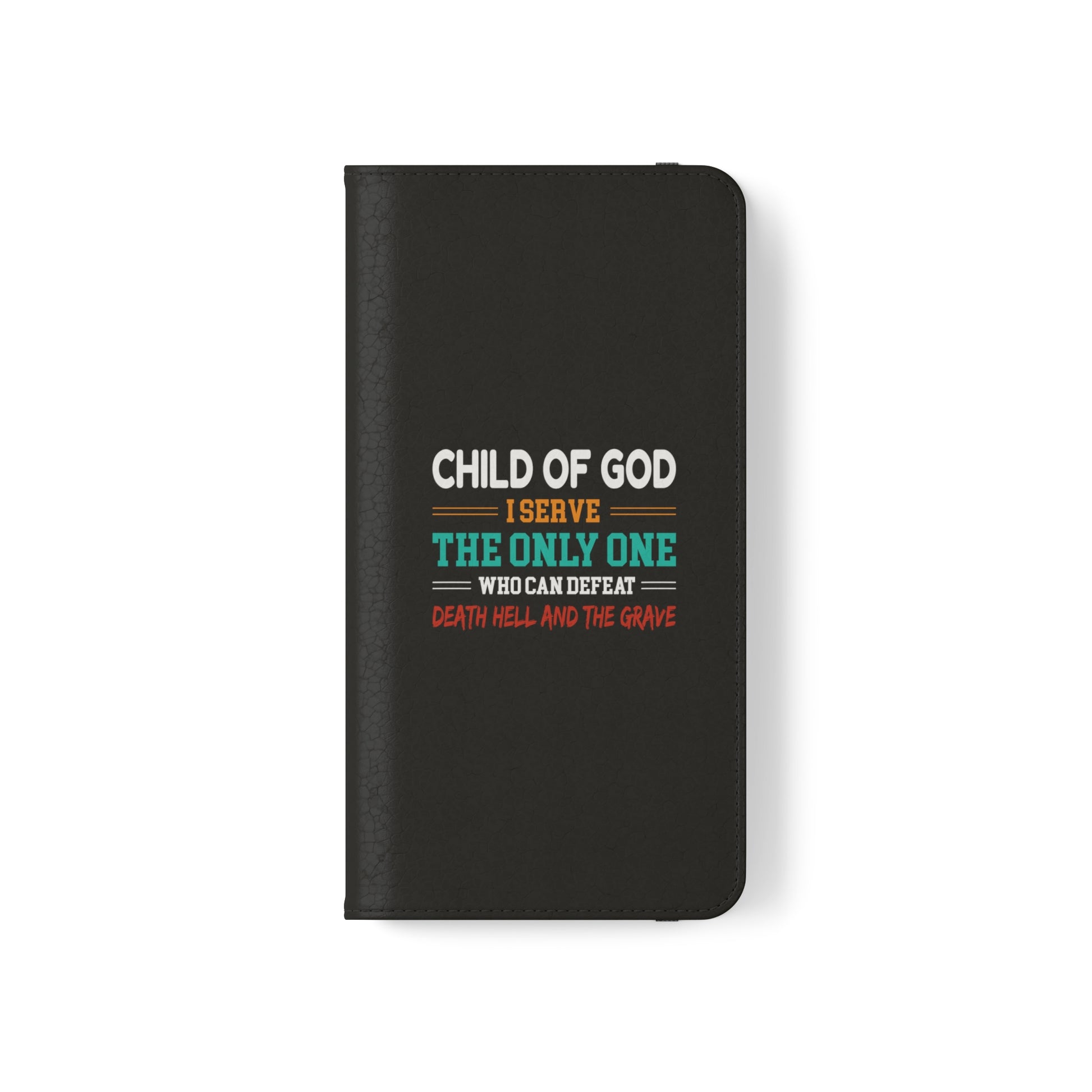 Child Of God I Serve The Only One Who Can Defeat Death Hell And The Grave Christian Phone Flip Cases Printify