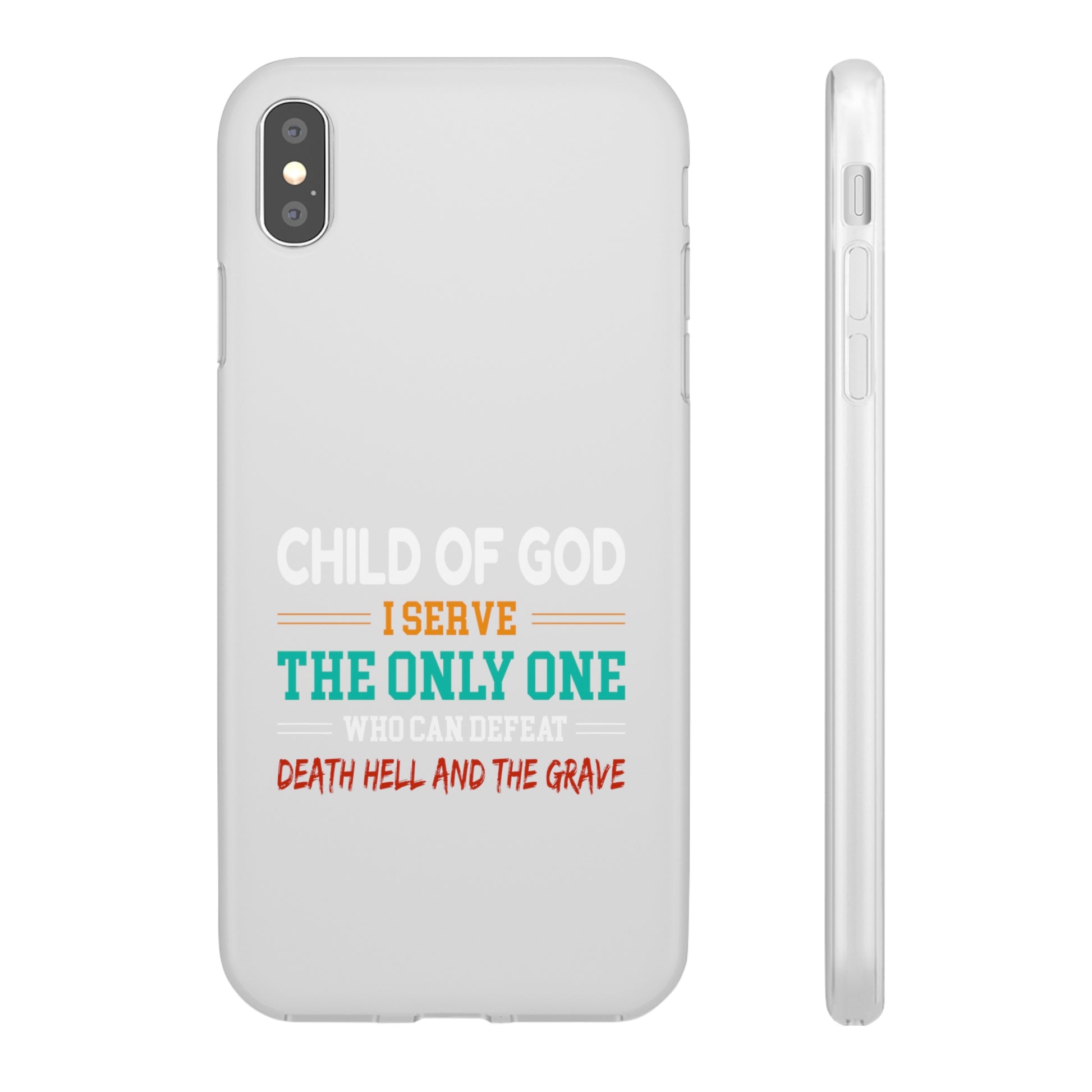 Child Of God I Serve The Only One Who Can Defeat Death Hell And The Grave Christian Flexi Phone Case Printify