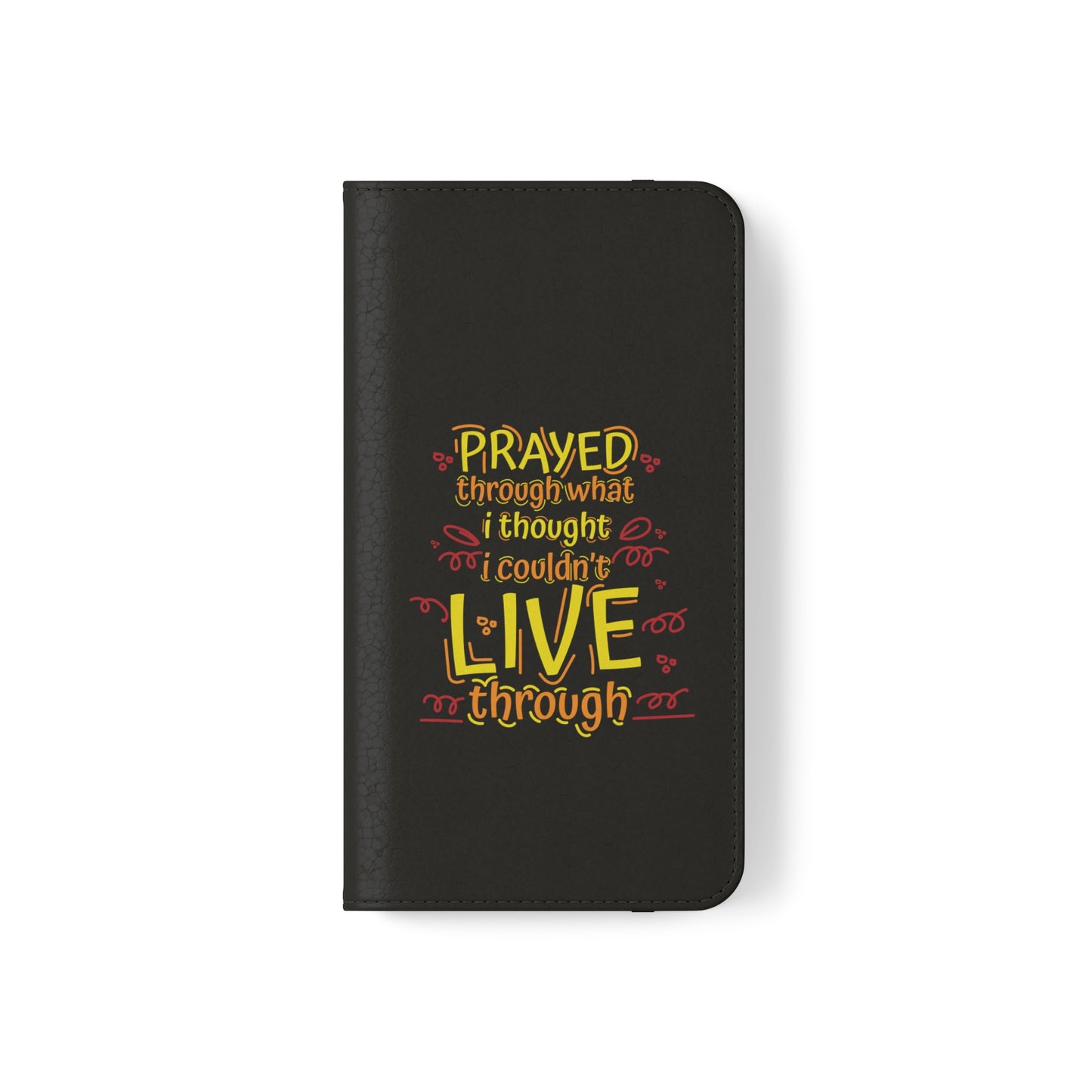 Prayed Through What I Thought I Couldn't Live Through Phone Flip Cases