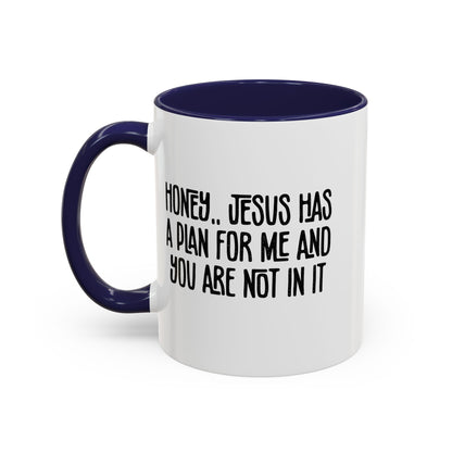Funny Accent Coffee Mug - "Honey, He Has a Plan for Me and You Are Not in It"
