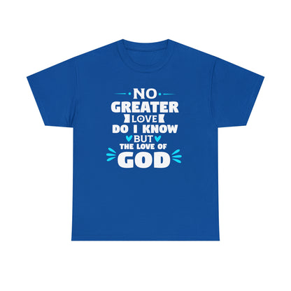 No Greater Love Do I Know But The Love Of God Unisex Heavy Cotton Tee