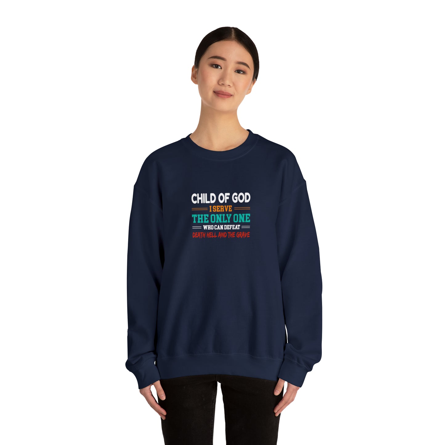 Child Of God I Serve The Only One Who Can Defeat Death Hell And The Grave Christian Unisex Heavy Blend™ Crewneck Sweatshirt Printify