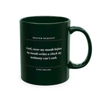 Prayer Request Ceramic Mug — "Lord, cover my mouth before my enemy writes a check my testimony can't cash"