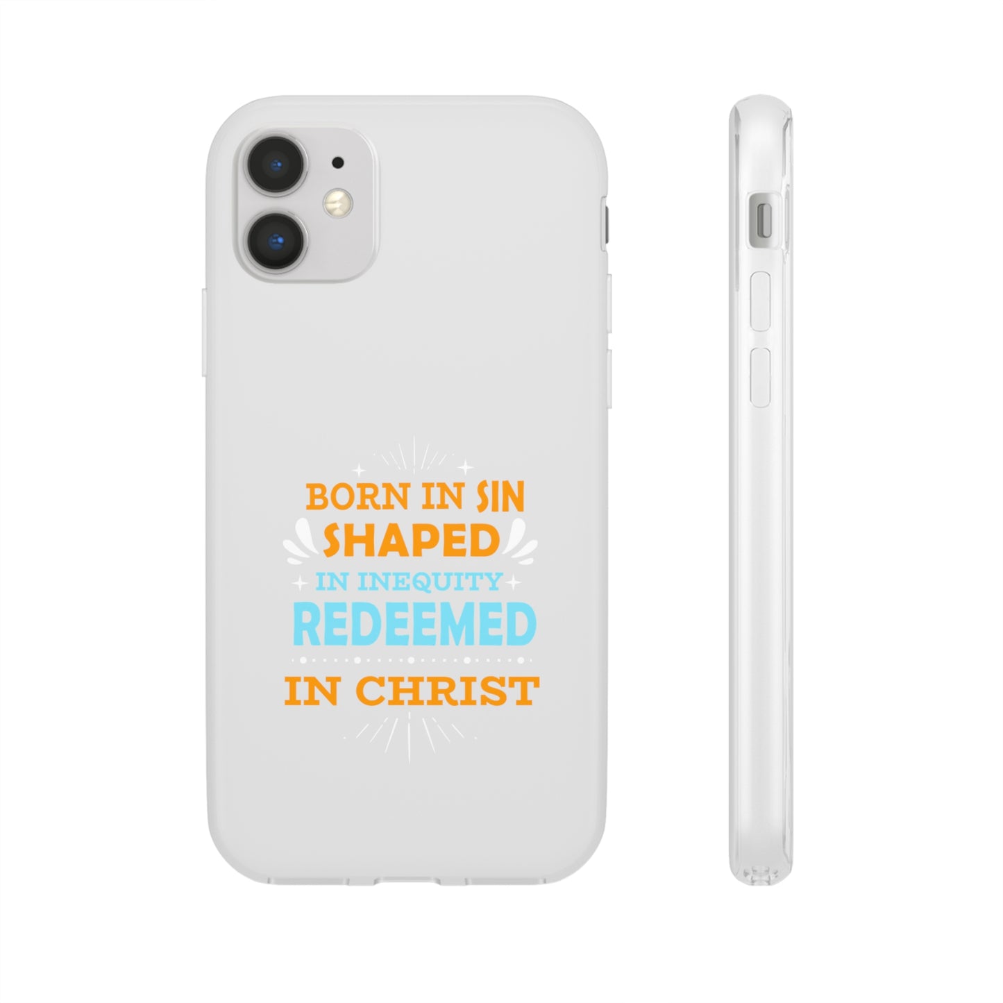 Born In Sin Shaped In Inequity Redeemed In Christ Flexi Phone Case