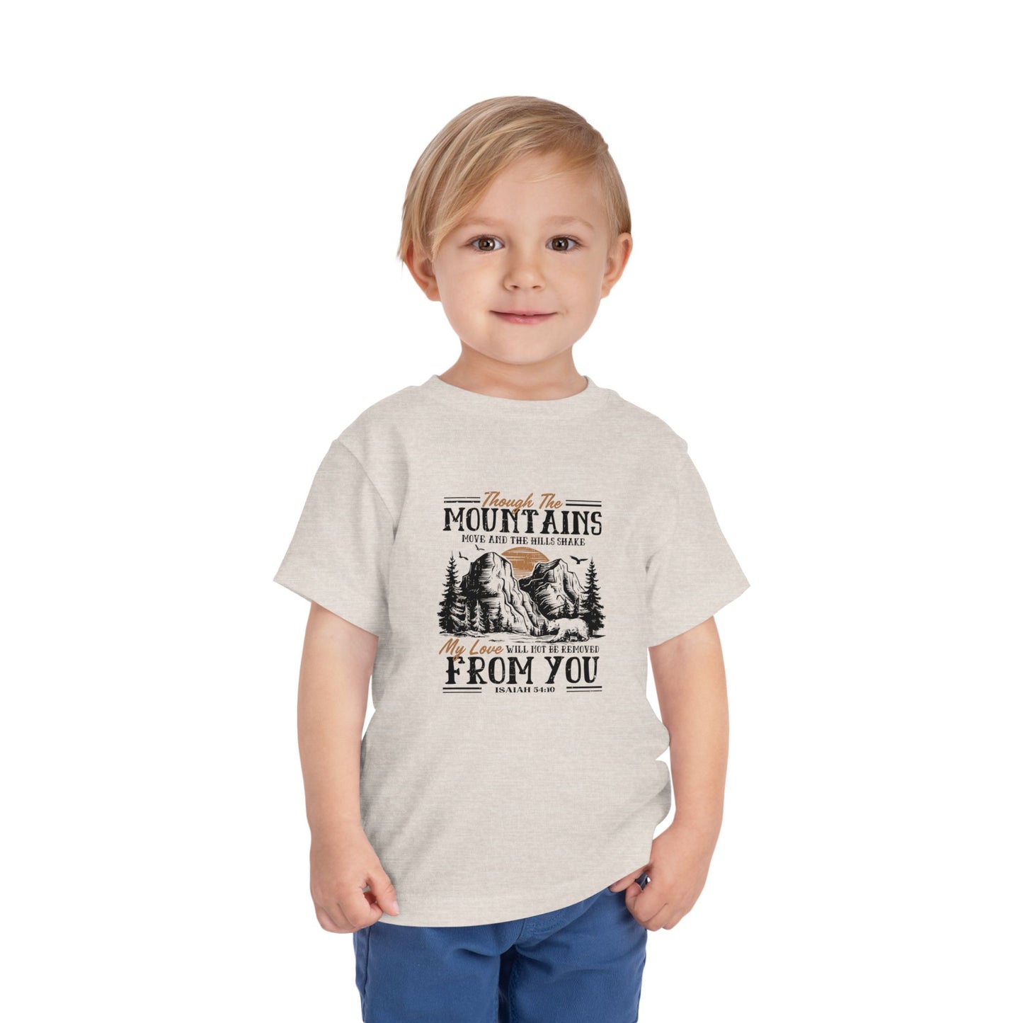 Though The Mountains Move And The Hills Shake My Love Will Not Be Removed From You Christian Toddler T-Shirt