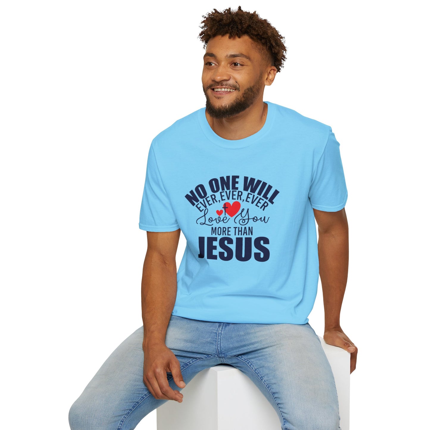 No One Will Ever Ever Ever Love You Like Jesus Christian Unisex T-shirt