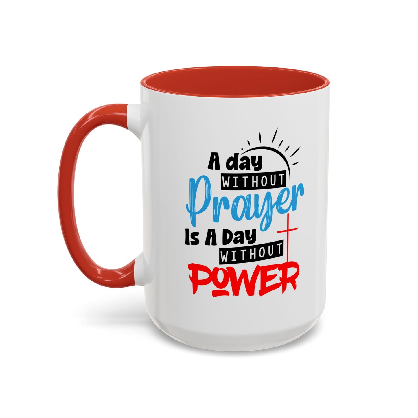 Christian Ceramic Mug- A Day Without Prayer Accent Coffee Mug (11, 15oz)