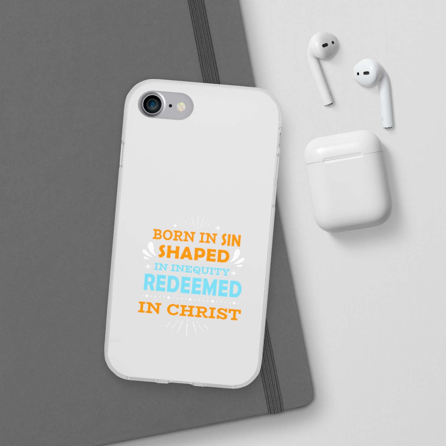 Born In Sin Shaped In Inequity Redeemed In Christ Flexi Phone Case